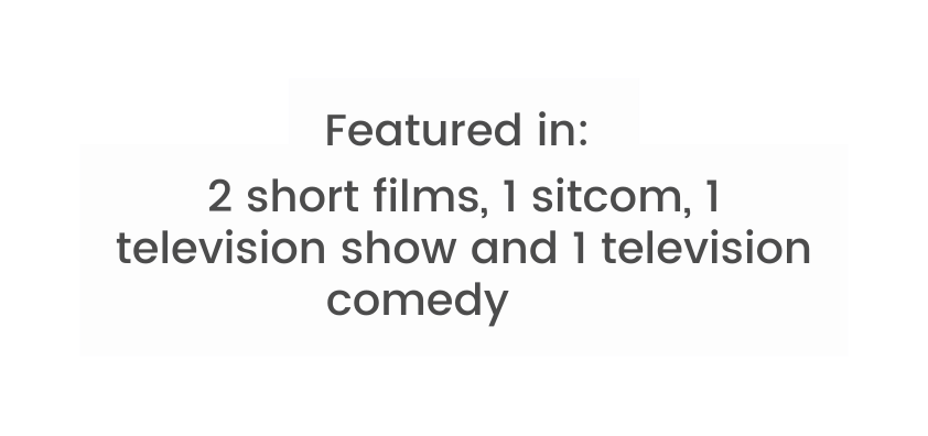 Featured in 2 short films 1 sitcom 1 television show and 1 television comedy